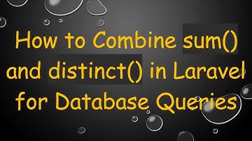 How to Combine sum() and distinct() in Laravel for Database Queries