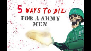 5 WAYS TO DIE FOR A ARMY MEN