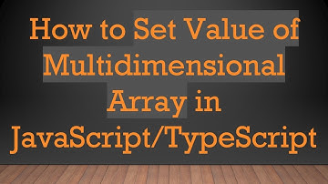 How to Set Value of Multidimensional Array in JavaScript/TypeScript