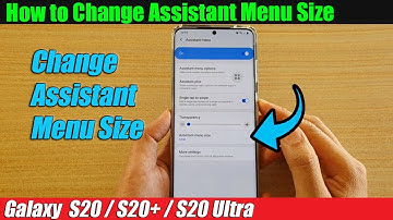 Galaxy S20/S20+: How to Change Assistant Menu Size