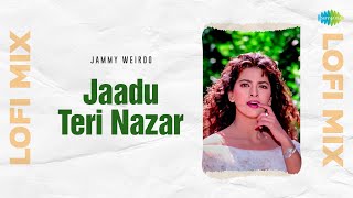 Jaadu Teri Nazar Lofi Mix | Jammy Weirdo | Darr | Romantic Hindi Song