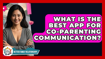 What Is The Best App For Co-parenting Communication? - Better Family Relationships