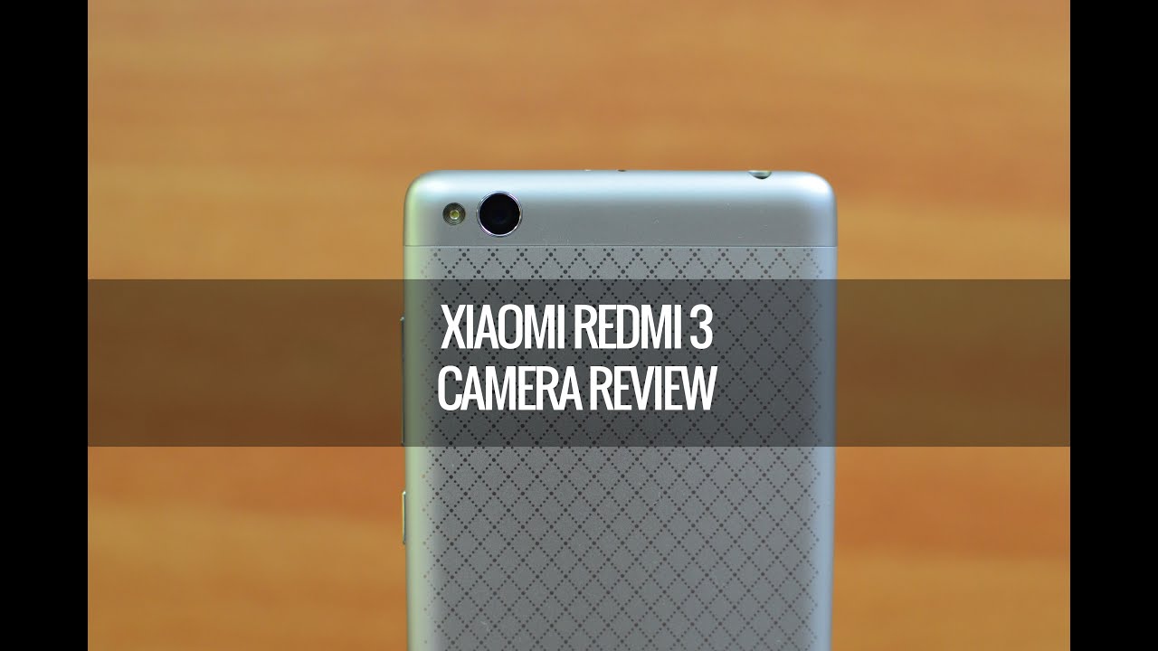 Xiaomi Redmi 3 Camera Review Xiaomi Redmi 3 Camera Review