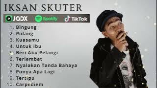 Download lagu BINGUNG - PULANG - IKSAN SKUTER FULL ALBUM TERBAIK 2025