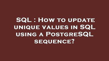 SQL : How to update unique values in SQL using a PostgreSQL sequence?
