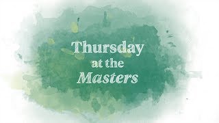 Thursday at the Masters