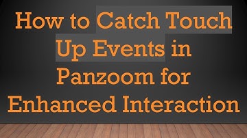 How to Catch Touch Up Events in Panzoom for Enhanced Interaction
