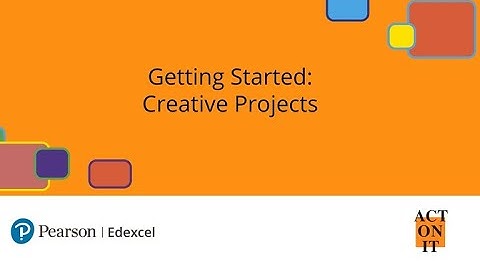 Pearson & Act On It: Getting Started: Creative Projects