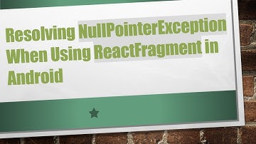 Resolving NullPointerException When Using ReactFragment in Android
