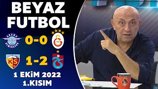 Beyaz Futbol 1 Ekim 2022 1.Kısım ( Adana Demirspor 0-0 Galatasaray / Kayserispor 1-2 Trabzonspor )