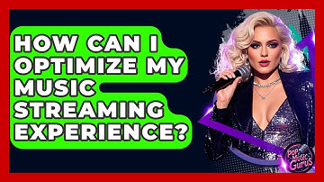 How Can I Optimize My Music Streaming Experience? - Pop Music Gurus