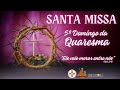 Santa Missa | 5° Domingo da Quaresma | Paróquia São Luiz Rei de França. #PSLRF