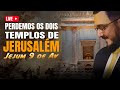 Perdemos os dois templos de Jerusalém - jejum de 9 de Av
