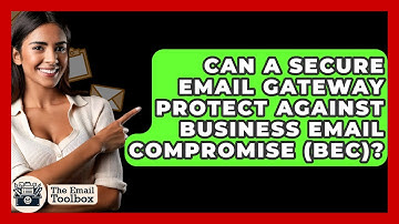 Can A Secure Email Gateway Protect Against Business Email Compromise (BEC)? - TheEmailToolbox.com