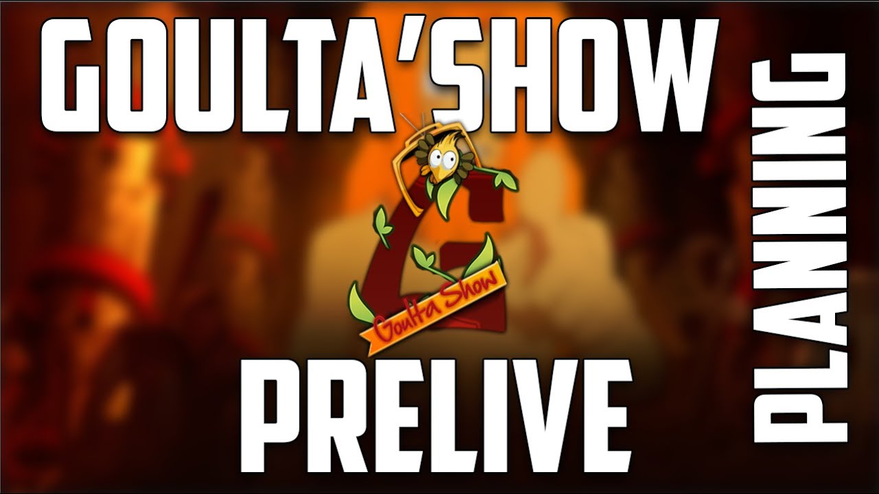 Dofus GOULTA : Planning pré-live Goulta'Show  31 juillet 21 H !