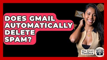Does Gmail Automatically Delete Spam? - TheEmailToolbox.com