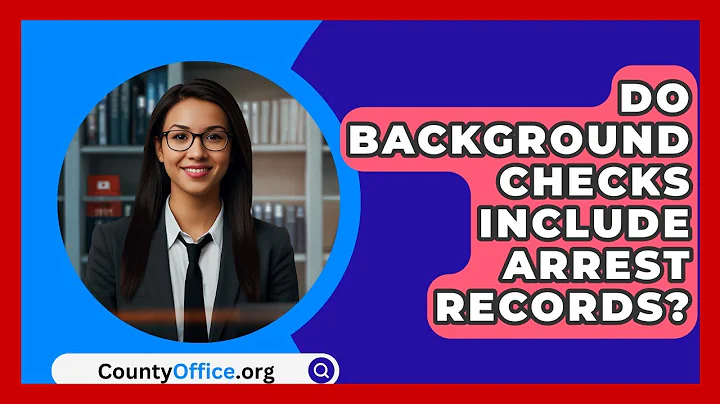 Do Background Checks Include Arrest Records? - CountyOffice.org