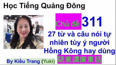 [27 từ và câu nói tự nhiên tùy ý ] Tiếng Quảng Đông người Hồng Kông nói hàng ngày