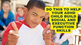 Help Your ADHD Child Build Executive Function \& Social Skills