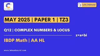 IBDP Math | AAHL | May 2025 Paper 1 - TZ3 | Q12 | Complex Numbers & Locus