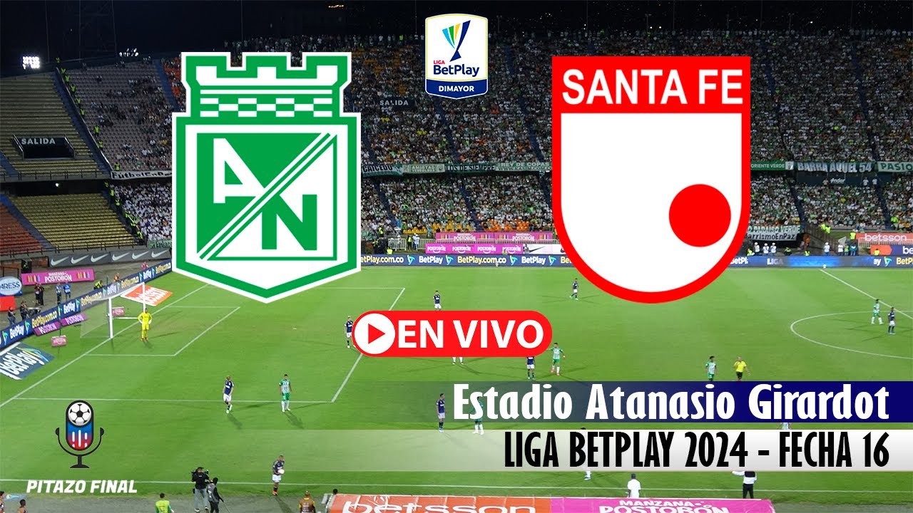 NACIONAL VS SANTA FE En Vivo Hoy 🔴 Liga Betplay 2024 Fecha 16 Partido ...