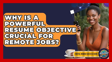 Why Is A Powerful Resume Objective Crucial For Remote Jobs? - Digital Nomad Success Guide