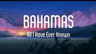 Bahamas - All I Have Ever Known Lyrics