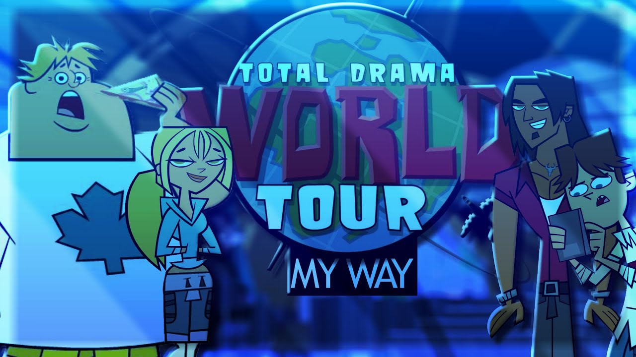 Total Drama World Tour My Way YouTube