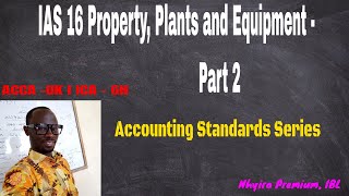 Accounting Standards Lectures | IAS 16 Property, Plants and Equipment - Part 2
