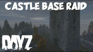 DayZ - Castle Base Raid!