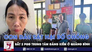 Tin tức 24h ngày 7/7. Con dâu dùng búa sát hại bố chồng; Quảng Bình: Bắt 2 PGĐ trung tâm đăng kiểm