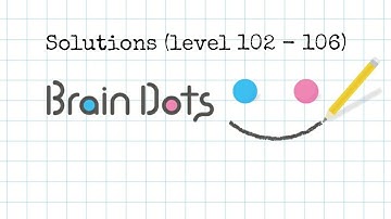 Brain Dots Solutions (level 102 - 106)