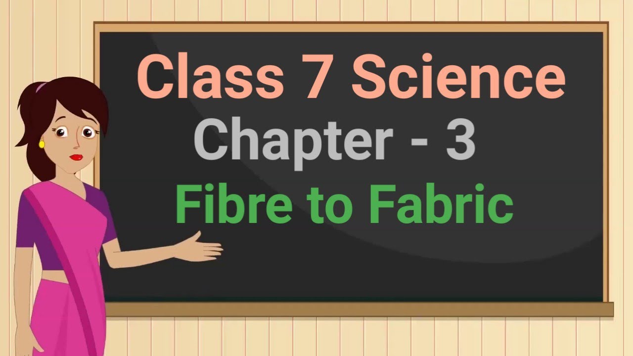 Class 7 Science Chapter 3 'Fibre to Fabric' (full chapter) cbse ncert ...