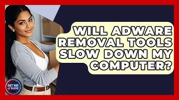 Will Adware Removal Tools Slow Down My Computer? | Get Rid Of Guide