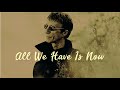 Miniature de la vidéo de la chanson All We Have Is Now