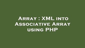 Array : XML into Associative Array using PHP
