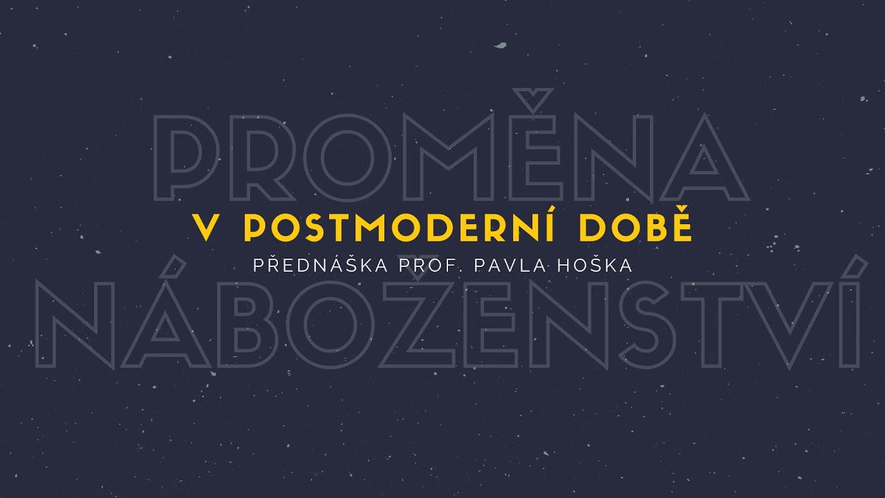 Proměna náboženství v postmoderní době / prof. Pavel Hošek