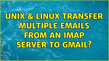 Unix & Linux: Transfer multiple emails from an IMAP server to GMail?