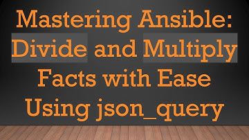 Mastering Ansible: Divide and Multiply Facts with Ease Using json_query