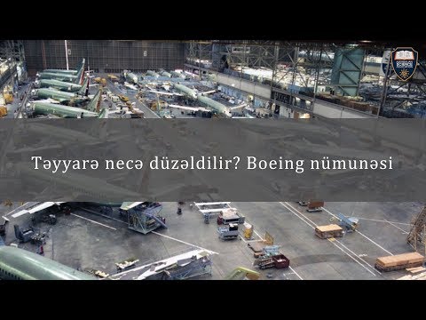 Təyyarələr necə istehsal edilir? Boeing nümunəsi