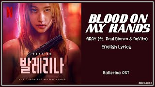 GRAY (feat. Paul Blanco & DeVita) - Blood On My Hands (English Lyrics) (Ballerina OST)