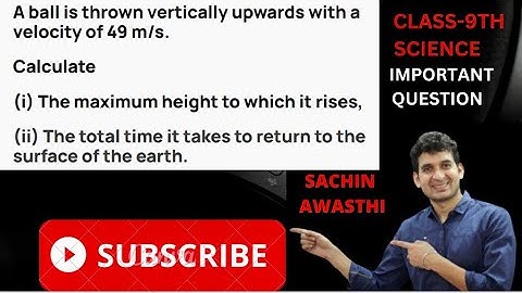 A ball is thrown vertically upwards with a velocity of 49 m/s. Calculate(i) The maximum height to...