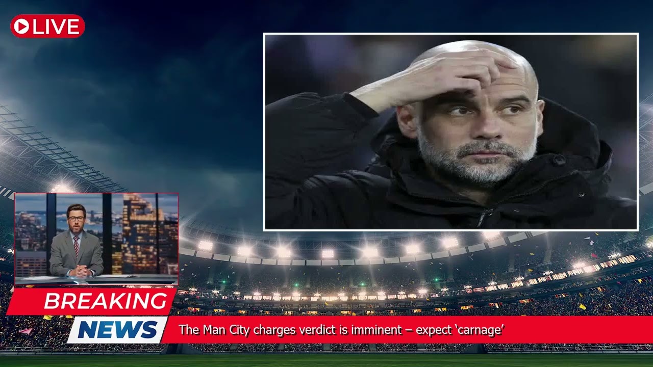 The Man City charges verdict is imminent – expect ‘carnage’