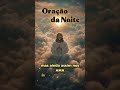 Oração da noite #canaljosérenatoferrazdasilveira #canaljosérenatoferrazdasilveira #fypviral #fe