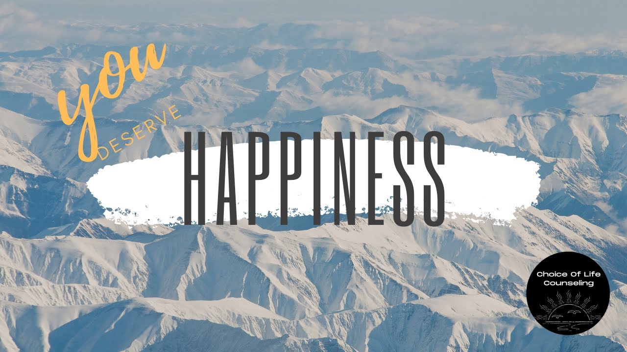 Choice Of Life Counseling LLC   You Deserve To Be Happy
