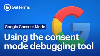 How to use the GetTerms Google consent mode debugging tool