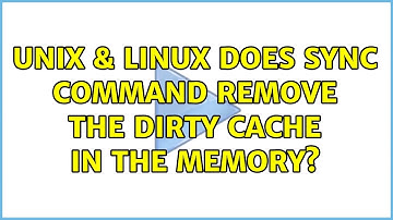 Unix & Linux: Does sync command remove the dirty cache in the memory? (3 Solutions!!)