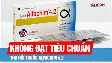 Bộ Y tế thu hồi thuốc Alfachim 4.2 do không đạt tiêu chuẩn