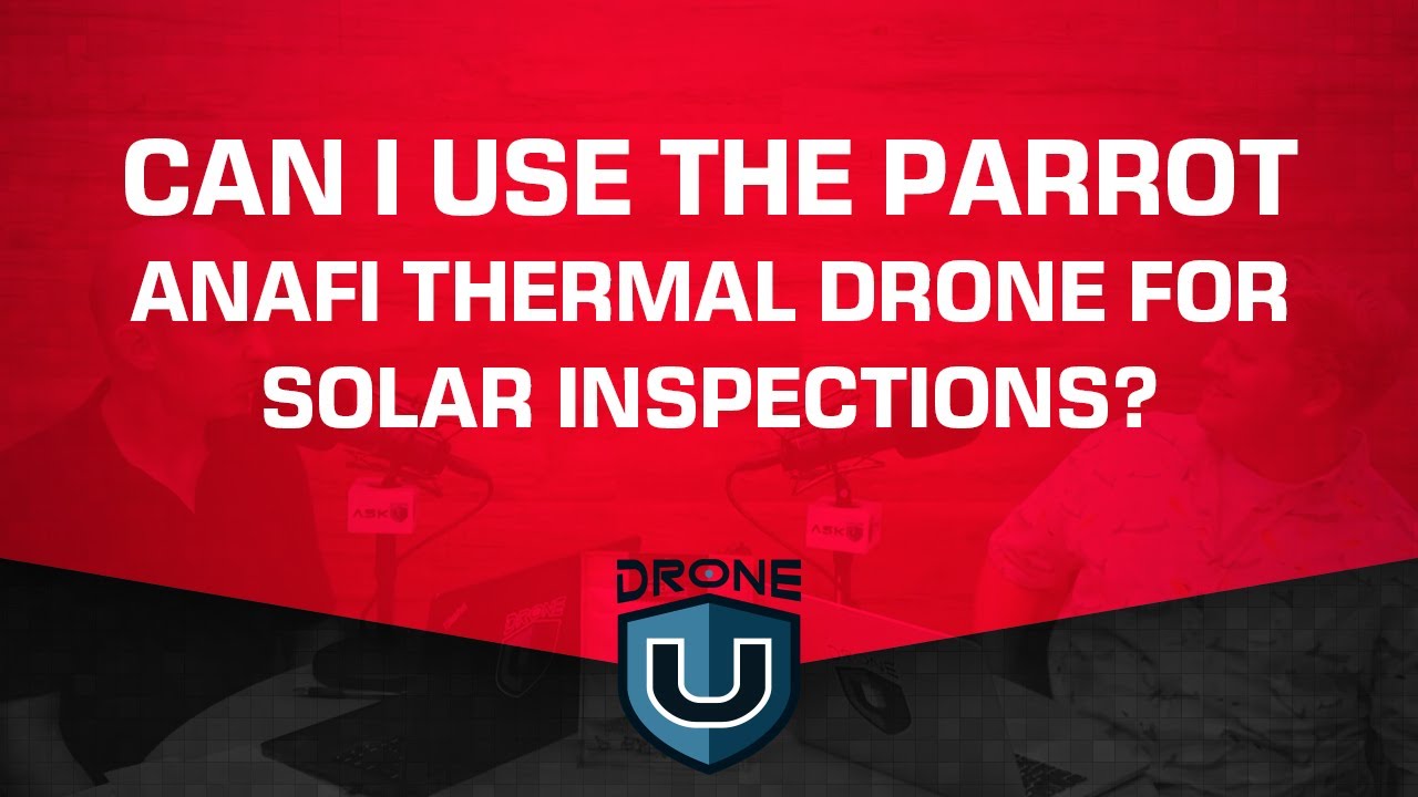 Can I Use the Parrot Anafi Thermal Drone for Solar Inspections?