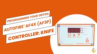 Programming Your Jen-Ken Kiln's Orton AF4X 3-Button Controller: Knife